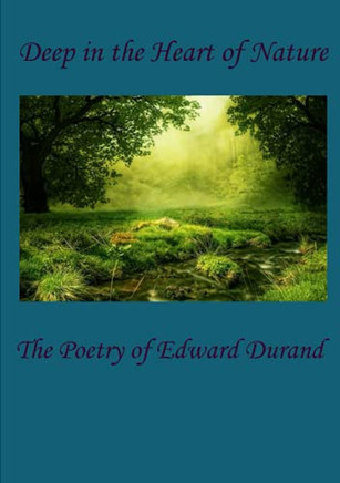 Deep in the Heart of Nature: The Poetry of Edward Durand