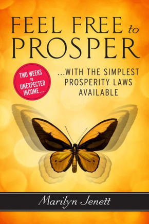 Feel Free To Prosper: Two Weeks To Unexpected Income With The Simplest Prosperity Laws Available