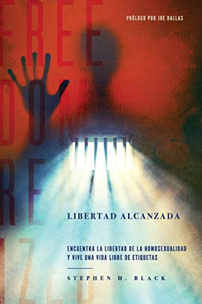 Libertad Alcanzada: Encuentra La Libertad De La Homosexualidad Y Vive Vida Libre De Etiqetas (Spanish Edition)