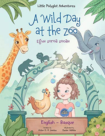 A Wild Day at the Zoo / Egun Zoroa Zooan - Basque and English Edition: Children's Picture Book (Little Polyglot Adventures) (Basque Edition)