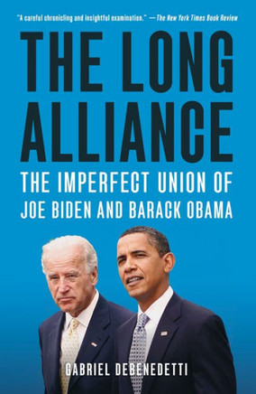 The Long Alliance: The Imperfect Union Of Joe Biden And Barack Obama - 9781250871534