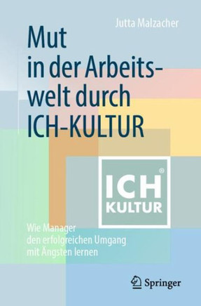 Mut In Der Arbeitswelt Durch Ich-Kultur: Wie Manager Den Erfolgreichen Umgang Mit ?ngsten Lernen (German Edition)