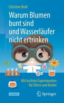 Warum Blumen Bunt Sind Und Wasserl?ufer Nicht Ertrinken: Mit Leichten Experimenten F?r Eltern Und Kinder (German Edition)