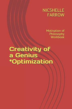 Creativity Of A Genius *Optimization: Motivation Of Philosophy Workbook (Teacher Of The Year Series)