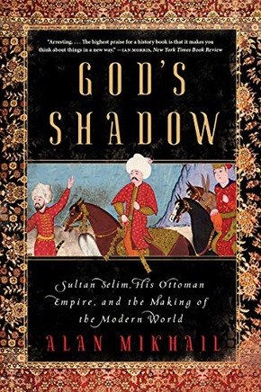 God's adow: Suan Selim, His Ottan Empireand Theaking Of The Modern World - 9781324091028
