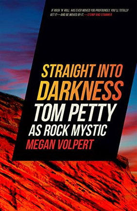 Straight Into Darkness: Tom Petty As Rock Mystic (Music Of The American South Ser.)