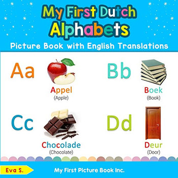 My First Dutch Alphabets Picture Book with English Translations: Bilingual Early Learning & Easy Teaching Dutch Books for Kids (Teach & Learn Basic Dutch words for Children) My First Dutch Alphabets Picture Book with English Translations: Bilingual Early Learning & Easy Teaching Dutch Books for Kids (Teach & Learn Basic Dutch words for Children)