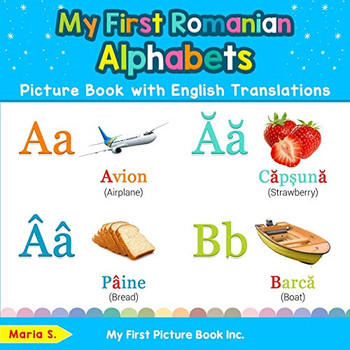 My First Romanian Alphabets Picture Book with English Translations: Bilingual Early Learning & Easy Teaching Romanian Books for Kids (Teach & Learn Basic Romanian words for Children)