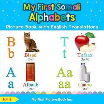 My First Somali Alphabets Picture Book with English Translations: Bilingual Early Learning & Easy Teaching Somali Books for Kids (Teach & Learn Basic Somali words for Children)