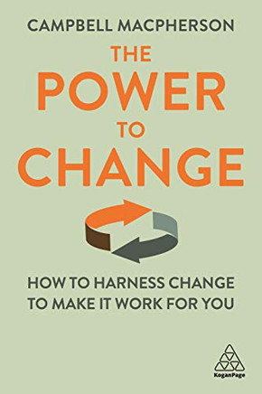 The Power to Change : How to Harness Change to Make It Work for You - 9781789664959