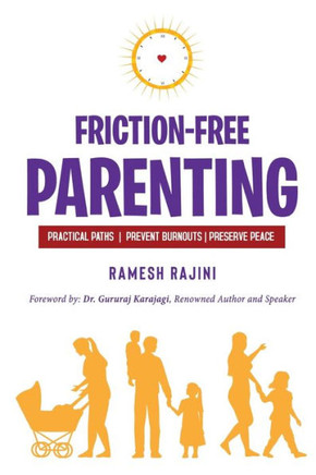 Friction-Free Parenting: Practical Paths To Prevent Burnouts And Preserve Peace Friction-Free Parenting: Practical Paths To Prevent Burnouts And Preserve Peace