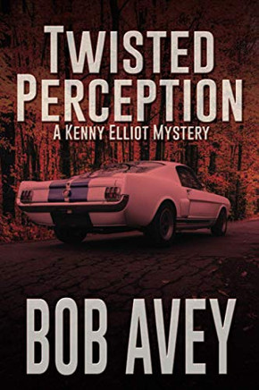 Twisted Perception: A Kenny Elliot Mystery