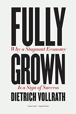 Fully Grown: Why A Stagnant Economy Is A Sign Of Success - 9780226820040