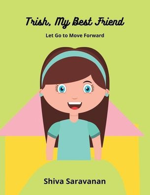 Trish, My Best Friend: Let Go To Move Forward