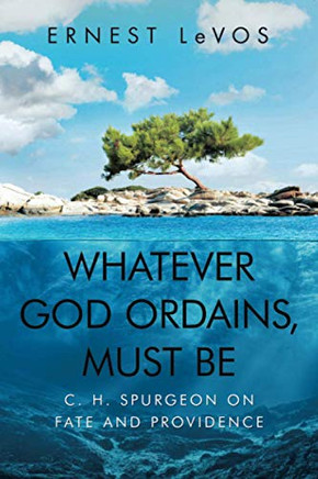 Whatever God Ordains, Must Be: C. H. Spurgeon on Fate and Providence