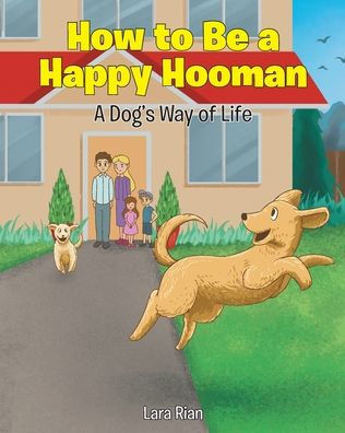 How To Be A Happy Hooman: A Dog's Way Of Life