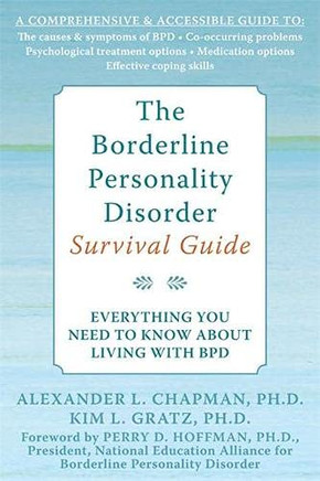 The Borderline Personality Disorder Survival Guide: Everything You Need To Know About Living With Bpd
