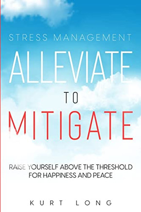 Stress Management: Alleviate To Mitigate