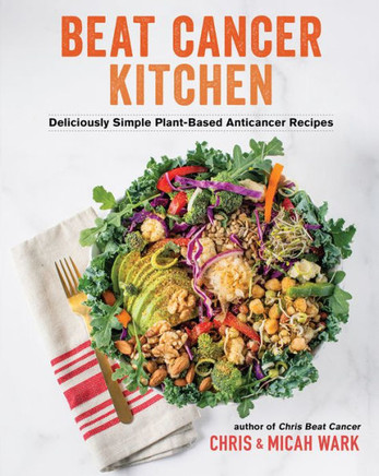Beat Cancer Kitchen: Deliciously Simple Plant-Based Anticancer Recipes - 9781401965211