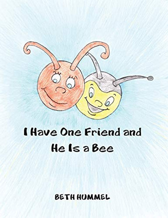 I Have One Friend and He Is a Bee