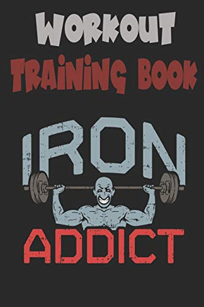 Workout Trainingbook: Efficiently And Easily Keep Track Of Training Sessions In The Gym Or In Your Own Basement And Record Successes. - 9781670074058