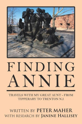 Finding Annie: Travels with My Great Aunt - From Tipperary to Trenton N.J. - 9781984590022