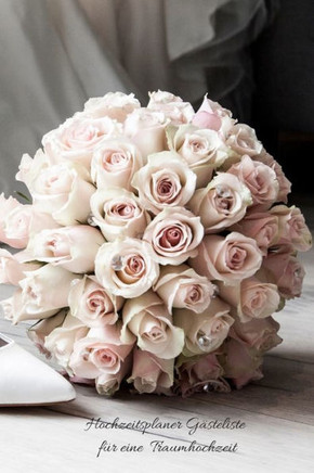 Hochzeitsplaner Gästeliste für eine Traumhochzeit (German Edition) - 9781673011241