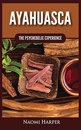 Ayahuasca: The Psychedelic Experience - 9781955617536