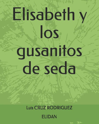 Elisabeth Y Los Gusanitos De Seda (Spanish Edition)