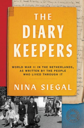 The Diary Keepers: World War Ii In The Netherlands, As Written By The People Who Lived Through It - 9780063312876