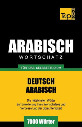 Wortschatz Deutsch-Arabisch Fur Das Selbststudium - 7000 Worter