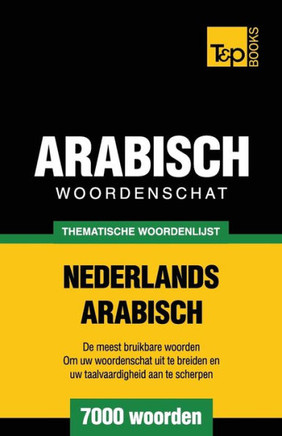 Thematische Woordenschat Nederlands-Arabisch - 7000 Woorden