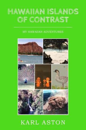 Hawaiian Islands Of Contrast: My Hawaiian Adventures
