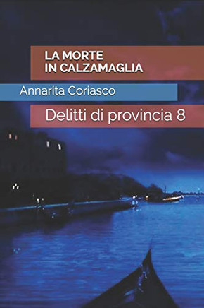 La Morte In Calzamaglia: Delitti Di Provincia 8 (Italian Edition)