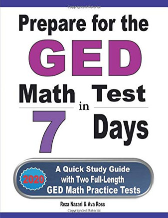 Prepare For The Ged Math Test In 7 Days: A Quick Study Guide With Two Full-Length Ged Math Practice Tests