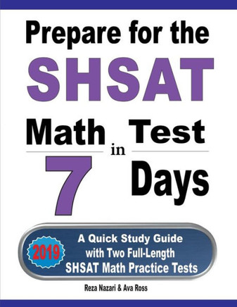 Prepare For The Shsat Math Test In 7 Days: A Quick Study Guide With Two Full-Length Shsat Math Practice Tests