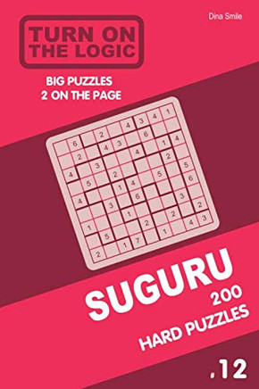 Turn On The Logic Suguru 200 Hard Puzzles 9X9 (Volume 12) (Suguru Puzzle Book)