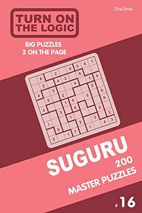 Turn On The Logic Suguru 200 Master Puzzles 9X9 (Volume 16) (Suguru Puzzle Book)
