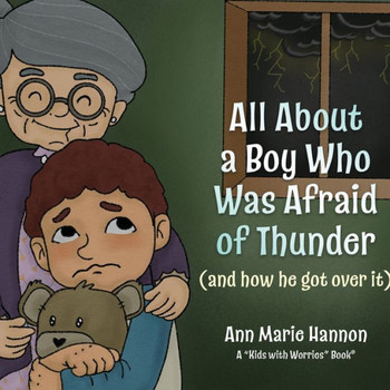 All About A Boy Who Was Afraid Of Thunder: (And How He Got Over It) - 9781637671689