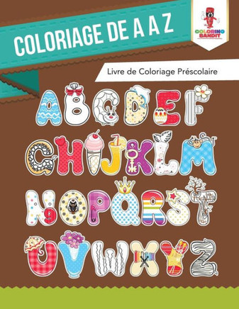 Coloriage De A A Z : Livre De Coloriage Pr?scolaire (French Edition)