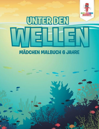 Unter Den Wellen: M?dchen Malbuch 6 Jahre (German Edition)