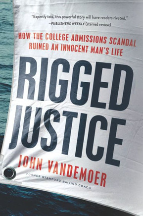 Rigged Justice: How The College Admissions Scandal Ruined An Innocent Man's Life - 9780063020115