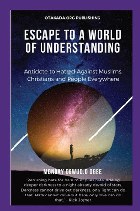 Escape To A World Of Understanding Antidote To Hatred Against Muslims, Christians And People Everywhere - 9781088173787