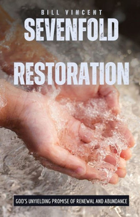 Sevenfold Restoration: God's Unyielding Promise Of Renewal And Abundance - 9781087901923
