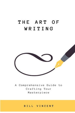 The Art Of Writing: A Comprehensive Guide To Crafting Your Masterpiece (Large Print Edition)