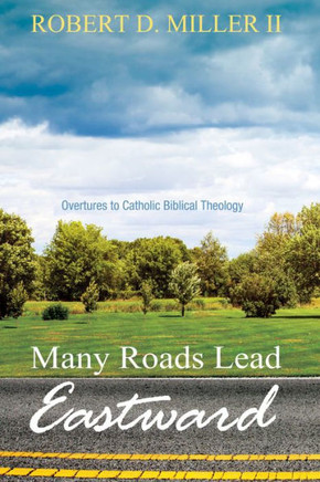 Many Roads Lead Eastward: Overtures To Catholic Biblical Theology