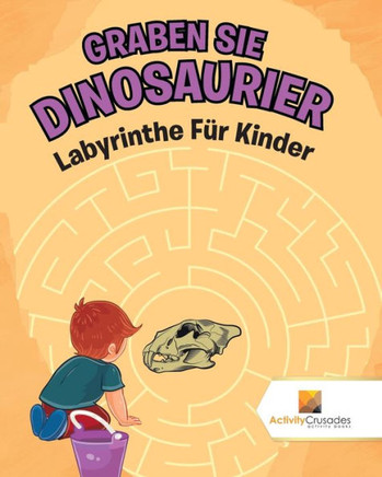 Graben Sie Dinosaurier : Labyrinthe F?r Kinder (German Edition)