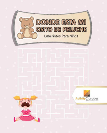 Donde Esta Mi Osito De Peluche : Laberintos Para Ni?os (Spanish Edition)