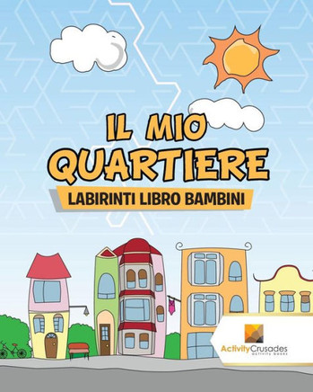 Il Mio Quartiere : Labirinti Libro Bambini (Italian Edition)