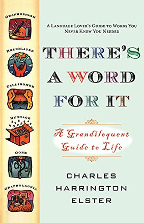 There's A Word For It (Revised Edition): A Grandiloquent Guide To Life